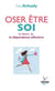 Oser être soi - se libérer de la dépendace affective