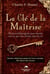 La clé de la maîtrise - un merveilleux guide pour obtenir tout ce que vous désirez dans la vie