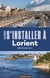 Les guides S'installer à : Lorient (2e édition)