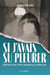 Si j'avais su pleurer