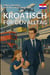 Kroatisch für den Alltag : Dialoge auf Kroatisch für die Reise und das tägliche Leben