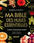 Ma bible des huiles essentielles