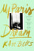 My paris dream - an education in style, slang, and seduction in the great city on the
