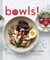 Bowls! recipes and inspirations for healthy one-dish meals
