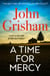A Time for Mercy : The addictive courtroom drama from the number 1 Sunday Times bestselling author