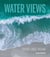 Water views : rivers lakes oceans