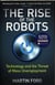 THE RISE OF THE ROBOTS - TECHNOLOGY AND THE THREAT OF MASS UNEMPLOYMENT