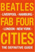 Beatles : fab four cities - liverpool, hamburg, london, new york