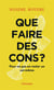 Que faire des cons ? pour ne pas en rester un soi-même