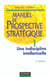 Manuel de prospective strategique t.1 - une discipline intellectuelle - 2e edition