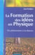 La formation des idées en physique - du phénomène à la théorie