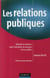 Les relations publiques - refonder la confiance entre l'entreprise - les marques et leurs publics