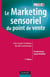 Le marketing sensoriel du point de vente - créer et gérer l'ambiance des lieux commerciaux (3e édition)