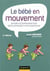 Le bébé en mouvement - savoir accompagner son développement psychomoteur