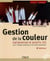 Gestion de la couleur : Calibration et profils ICC pour la chaîne graphique et l'image numérique (2e édition)