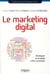 Le marketing digital - développer sa stratégie à l'ère numérique