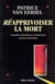 Reapprivoiser la mort - nouvelles recherches sur l'experience de mort imminente