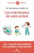 Les vrais besoins de votre enfant - les conseils bienveillants d'un pédiatre expérimenté