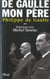 De Gaulle, mon père : Entretiens avec Michel Tauriac Tome 2