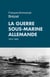 La guerre sous-marine allemande - 1914-1945
