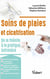 Soins de plaies et cicatrisation - de la théorie à la pratique infirmière