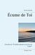 Écume de toi : extraits de "n'oublie jamais la saveur de l'aube"