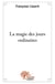 La magie des jours ordinaires