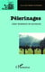 Pèlerinages - libre itinéraire de souvenirs