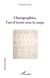 Chorégraphies l'art d'écrire avec le corps