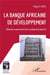 La banque africaine de développement : réformer la gouvernance face au piege de la pauvreté