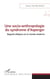 Une socio-anthropologie du syndrome d'Asperger - regards obliques sur le monde moderne