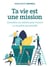 Ta vie est une mission - connaître ses talents pour trouver sa vocation personnelle