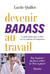 Devenir badass au travail : Le guide ultime pour en finir avec le syndrome de l'impostrice
