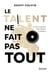 Le talent ne fait pas tout : Ce qu'il vous faut pour devenir le meilleur