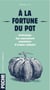 À la fortune du pot - anthologie des expressions populaires d'origine culinaire