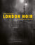 London noir - de Sherlock Holmes à James Bond