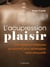 L'acupression-plaisir : une tradition millénaire du toucher pour développer votre sensualité