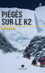 Piégés sur le K2 : L'une des épopée les plus dramatiques de l'histoire de l'himalayisme