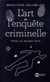 L'art de l'enquête criminelle