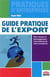 Guide pratique de l'export - les clés pour réussir le développement international de votre entreprise