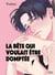 La bête qui voulait être domptée Tome 1