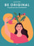 Good vibes : Be original : Un guide pour plus d'authenticité