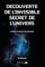 DECOUVERTE DE L’INVISIBLE SECRET DE L’UNIVERS