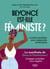 Beyoncé est-elle féministe ? Et 10 autres questions pour comprendre le féminisme