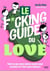 Le f*cking guide du love : Tout ce que vous voulez savoir pour crusher et f*cker sans tabous !
