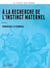 À la recherche de  l'instinct maternel