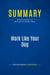 Summary: Work Like Your Dog : Review and Analysis of Weinstein and Barber's Book