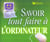 Savoir tout faire a l'ordinateur
