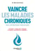 Vaincre les maladies chroniques par l'hydrotomie percutanée : arthrose, lombalgies, migraine, allergies, maladies auto-immunes...