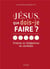 Jésus, que dois-je faire ? Prières et obligations du chrétien